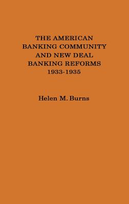 The American Banking Community and New Deal Banking Reforms, 1933-1935.