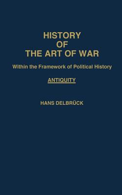 History of the Art of War Within the Framework of Political History: Antiquity