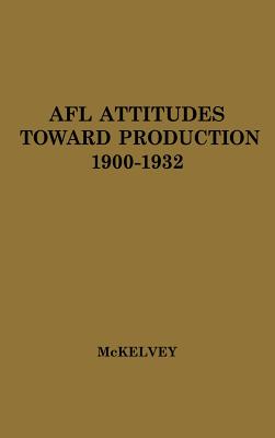 AFL Attitudes toward Production, 1900-1932.