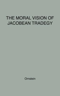 The Moral Vision of Jacobean Tragedy