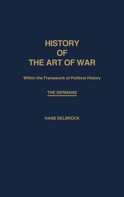 History of the Art of War Within the Framework of Political History: The Germans