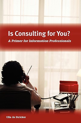 IS CONSULTING FOR YOU?: A PRIMER FOR INFORMATION PROFESSIONALS