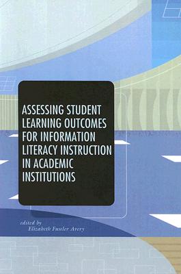 Assessing Student Learning Outcomes for Information Literacy Instruction in Academic Institutions