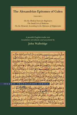 The Alexandrian Epitomes of Galen – Volume 1: On the Medical Sects for Beginners; The Small Art of Medicine; On the Elements According to the Opinion