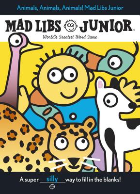 Animals, Animals, Animals! Mad Libs Junior