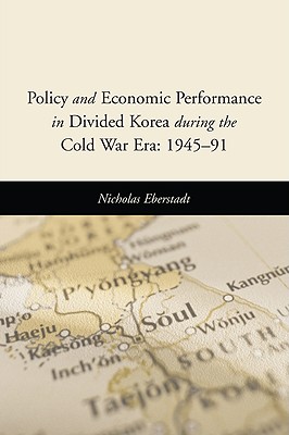 Policy and Economic Performance in Divided Korea during the Cold War Era: 1945-91