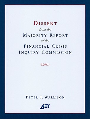 Dissent from the Majority Report of the Financial Crisis Inquiry Commission