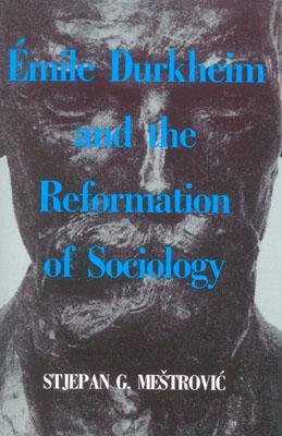 Emile Durkheim and the Reformation of Sociology