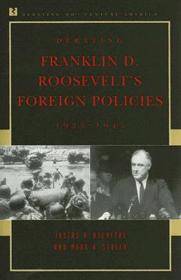 Debating Franklin D. Roosevelt''s Foreign Policies, 1933-1945