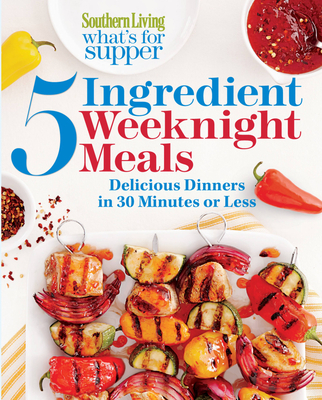 Southern Living What's for Supper: 5-Ingredient Weeknight Meals