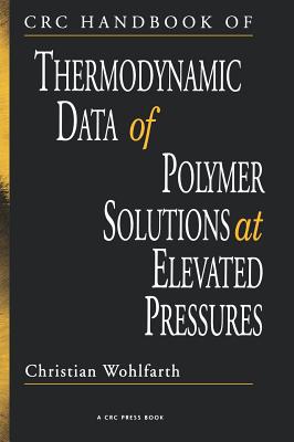 CRC Handbook of Thermodynamic Data of Polymer Solutions at Elevated Pressures