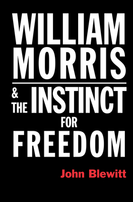 William Morris  and the Instinct for Freedom