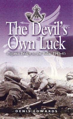 Devil's Own Luck, The: Pegasus Bridge to the Baltic 1944-45