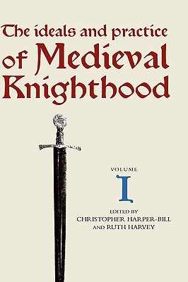 The Ideals and Practice of Medieval Knighthood I