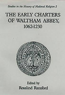 The Early Charters of the Augustinian Canons of Waltham Abbey, Essex  1062-1230