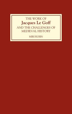 The Work of Jacques Le Goff and the Challenges of Medieval History