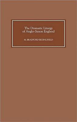 The Dramatic Liturgy of Anglo-Saxon England