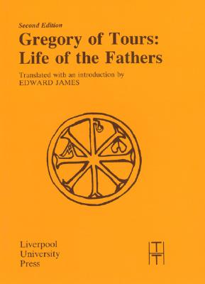 Gregory of Tours: Life of the Fathers