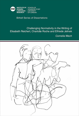 Challenging Normativity in the Writing of Elisabeth Reichart, Charlotte Roche and Elfriede Jelinek