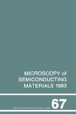 Microscopy of Semiconducting Materials 1983, Third Oxford Conference on Microscopy of Semiconducting Materials, St Catherines College, March 1983