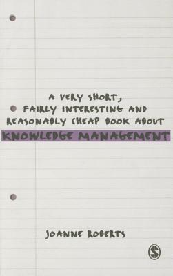 A Very Short, Fairly Interesting and Reasonably Cheap Book About Knowledge Management