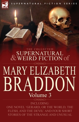 The Collected Supernatural and Weird Fiction of Mary Elizabeth Braddon