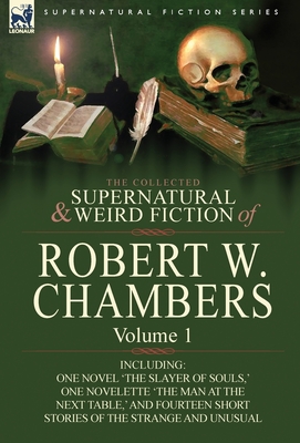 The Collected Supernatural and Weird Fiction of Robert W. Chambers