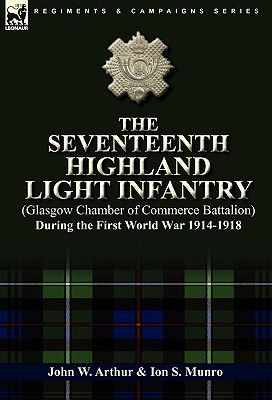 The Seventeenth Highland Light Infantry (Glasgow Chamber of Commerce Battalion) During the First World War 1914-1918