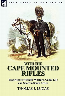 With the Cape Mounted Rifles-Experiences of Kaffir Warfare, Camp Life and Sport in South Africa