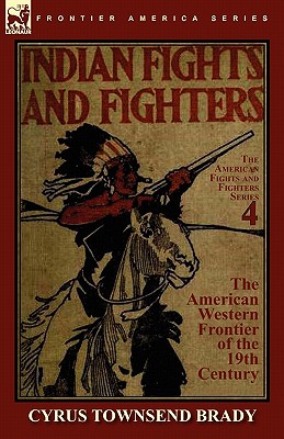 Indian Fights & Fighters of the American Western Frontier of the 19th Century