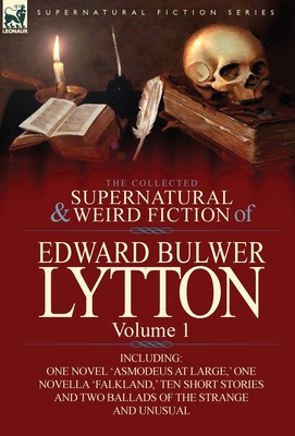 The Collected Supernatural and Weird Fiction of Edward Bulwer Lytton-Volume 1