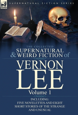 The Collected Supernatural and Weird Fiction of Vernon Lee