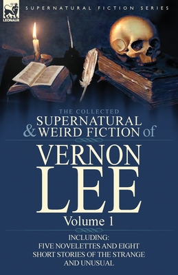 The Collected Supernatural and Weird Fiction of Vernon Lee