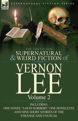 The Collected Supernatural and Weird Fiction of Vernon Lee