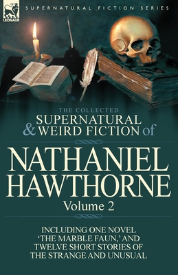 The Collected Supernatural and Weird Fiction of Nathaniel Hawthorne