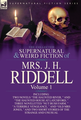The Collected Supernatural and Weird Fiction of Mrs. J. H. Riddell