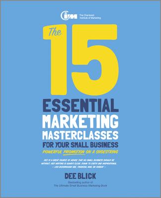 The 15 Essential Marketing Masterclasses for Your Small Business – Powerful Promotion on a Shoestring