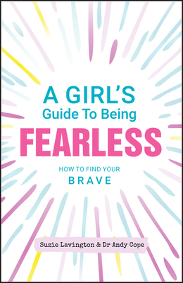 A Girl's Guide to Being Fearless – How to Find Your Brave