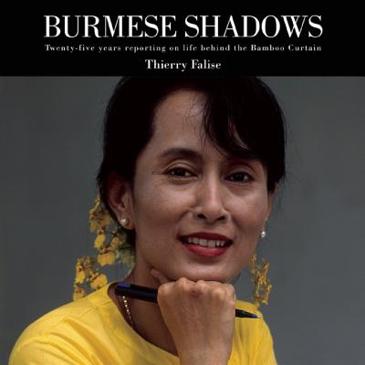 Burmese Shadows: Twenty-five Years Reporting on Life Behind the Bamboo Curtain