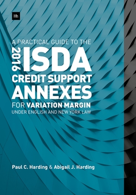 A Practical Guide to the 2016 ISDA (R) Credit Support Annexes For Variation Margin under English and New York Law