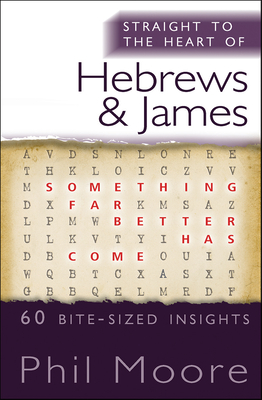 Straight to the Heart of Hebrews and James – 60 bite–sized insights