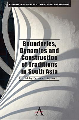 Boundaries, Dynamics and Construction of Traditions in South Asia