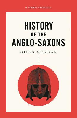 A Pocket Essential Short History of the Anglo-Saxons