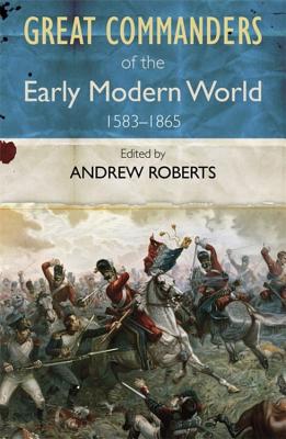 The Great Commanders of the Early Modern World 1567-1865