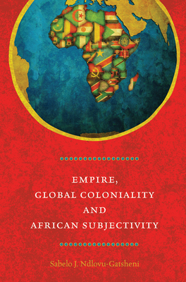 Empire, Global Coloniality and African Subjectivity