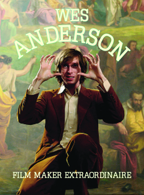 Wes Anderson: Filmaker Extraordinare