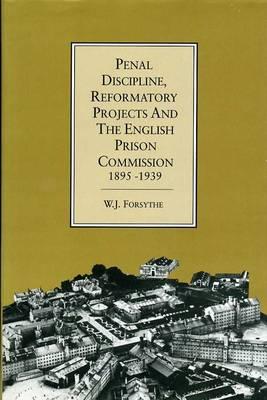 Penal Discipline, Reformatory Projects And The English Prison Commission, 1895-1939