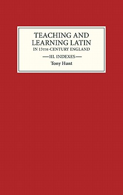 Teaching and Learning Latin in Thirteenth Century England, Volume Three