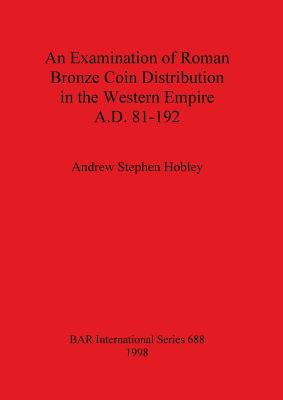 An Examination of Roman Bronze Coin Distribution in the Western Empire A.D. 81-192