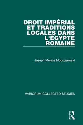 Droit imperial et traditions locales dans l'Egypte romaine